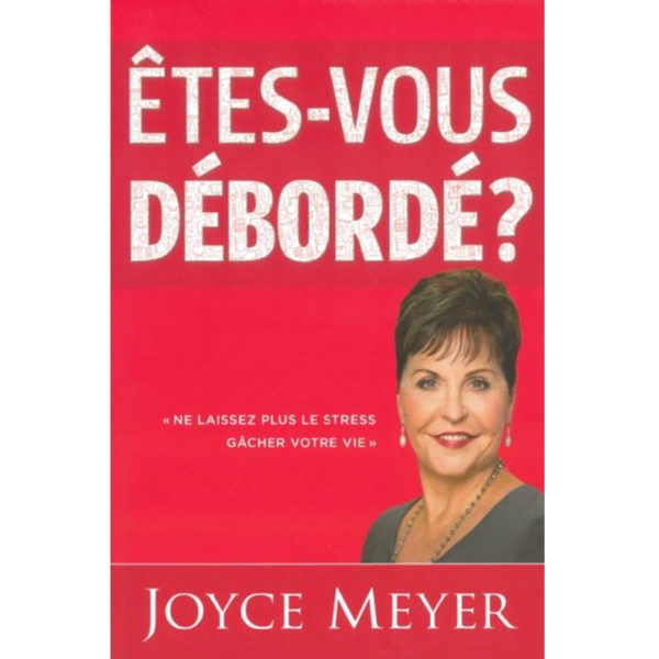 Êtes-vous débordé ? Joyce Meyer
