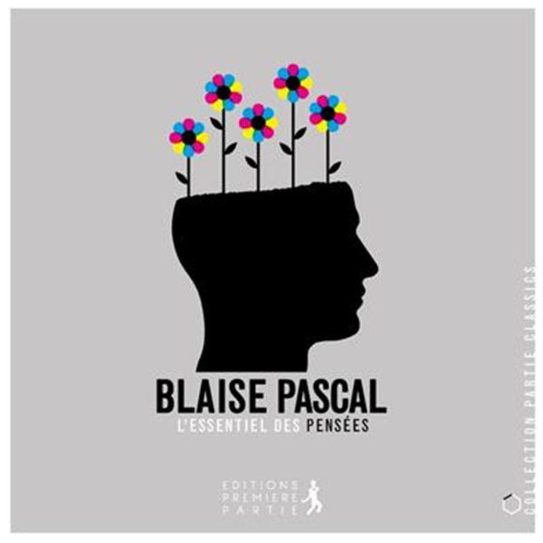 Pascal, Blaise – Essentiel des pensées (L’)