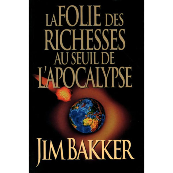 Bakker, Jim – La folie des richesses au seuil de l’apocalypse