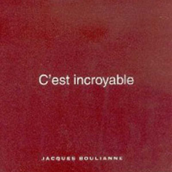 Boulianne, Jacques – C’est Incroyable