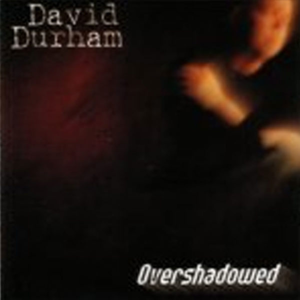 David-Durham-Overshadowed