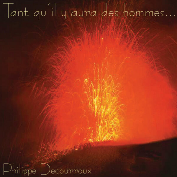 Decourroux, Philippe – Tant qu’il y aura des hommes…
