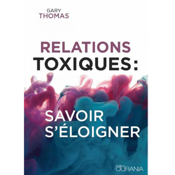 Thomas, Gary – Relations toxiques: Savoir s’éloigner