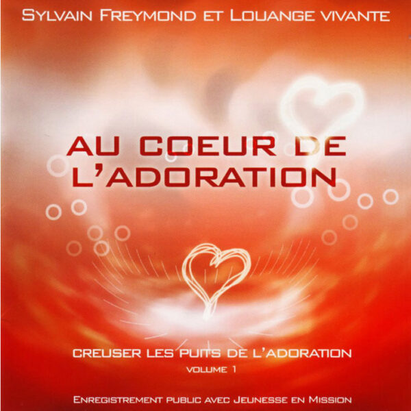 Freymond, Sylvain & Louange vivante – Au coeur de l’adoration