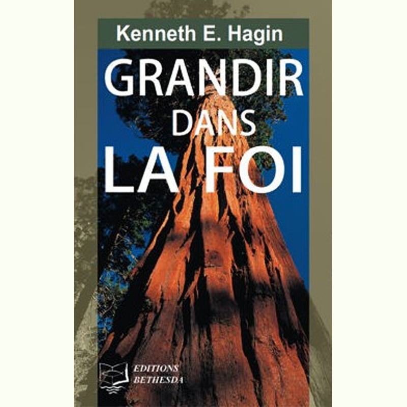 Hagin, Kenneth E. – Grandir dans la foi