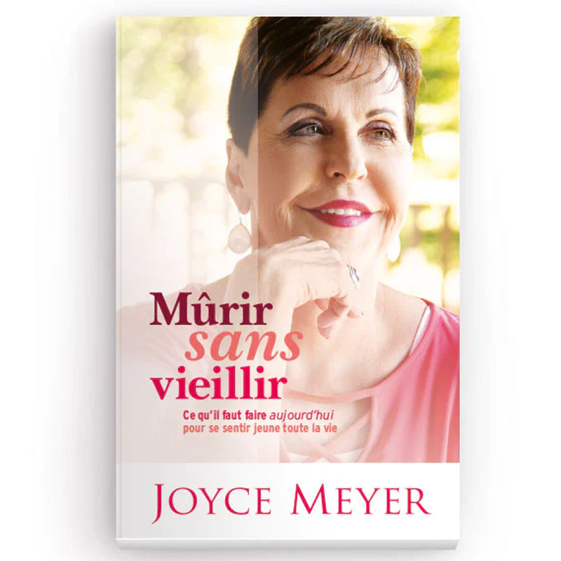 Mûrir sans vieillir – Joyce Meyer