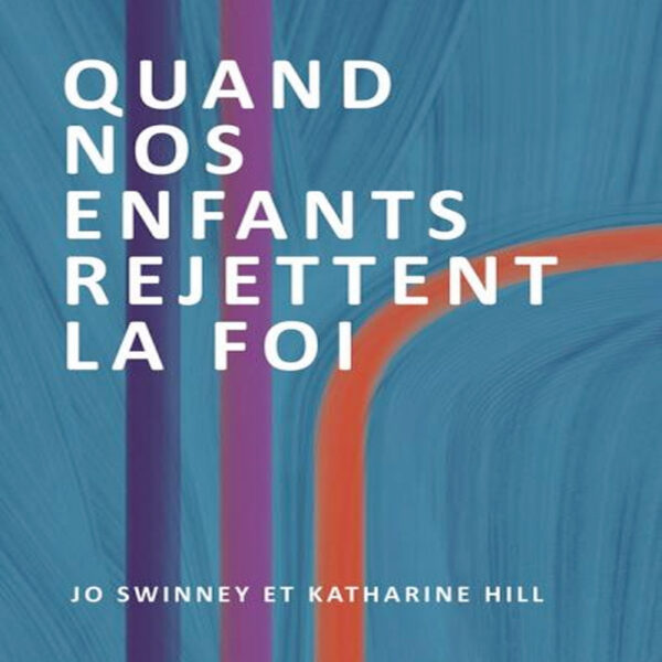 JSwinney-KHill-Quand-nos-enfants-rejettent-la-foi2