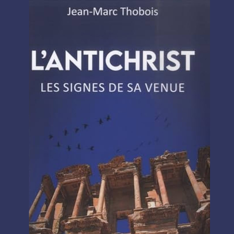 L’Antéchrist: Les signes de sa venue – Jean-Marc Thobois